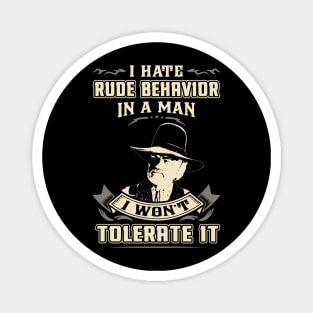 Lonesome dove: I hate rude behavior in a man Magnet